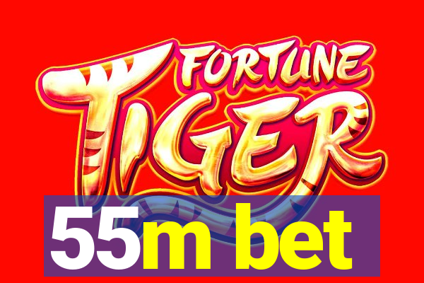 55m bet